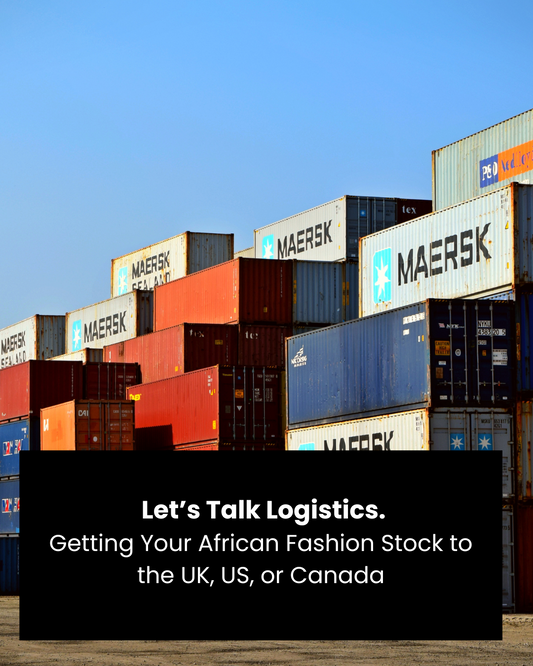 Let’s Talk Logistics: Getting Your African Fashion Stock to the UK, US, or Canada 🌍📦
