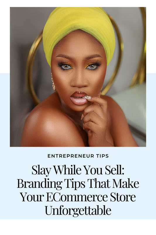 Slay While You Sell: Branding Tips That Make Your ECommerce Store Unforgettable