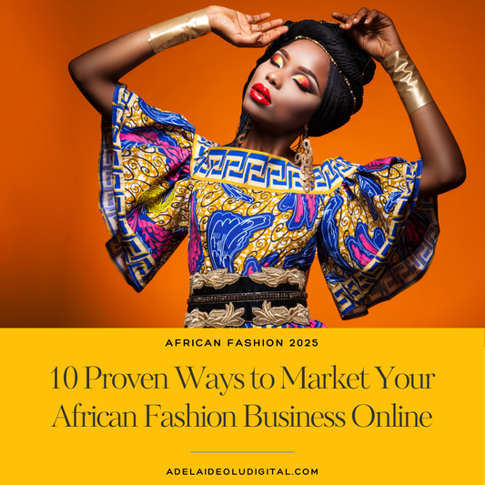 10 Proven Ways to Market Your African Fashion Business Online